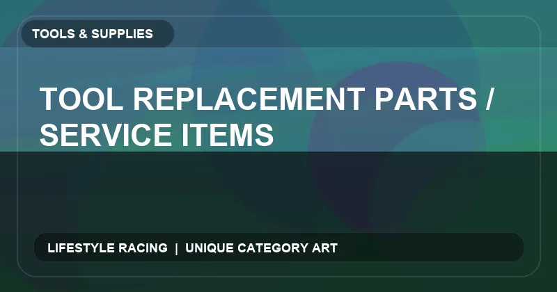 Tool Replacement Parts / Service Items